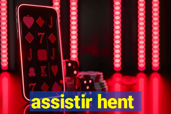 assistir hent